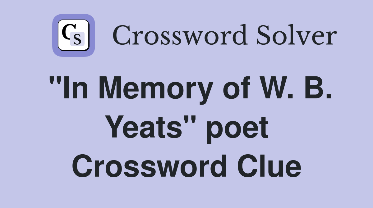 "In Memory of W. B. Yeats" poet Crossword Clue Answers Crossword Solver